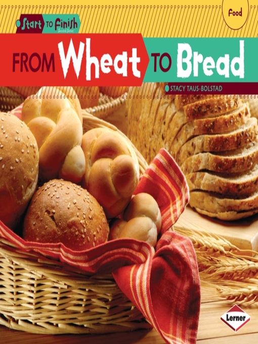 Title details for From Wheat to Bread by Stacy Taus-Bolstad - Available